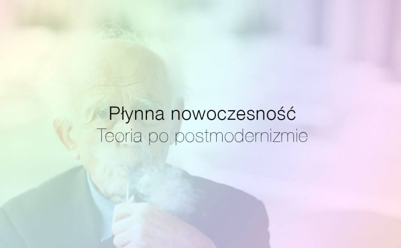 Płynna nowoczesność. Teoria po postmodernizmie – dyskusja poświęcona prof. Zygmuntowi Baumanmowi