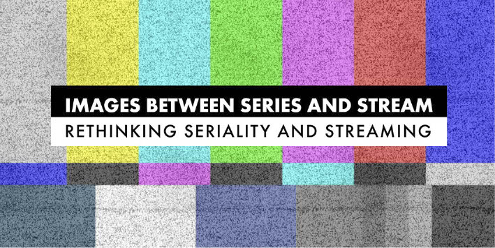 Images Between Series and Stream – Rethinking Seriality and Streaming